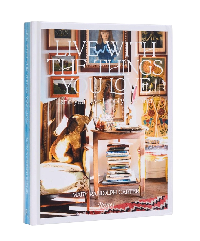 “Live With The Things You Love” - Mary Randolph Carter